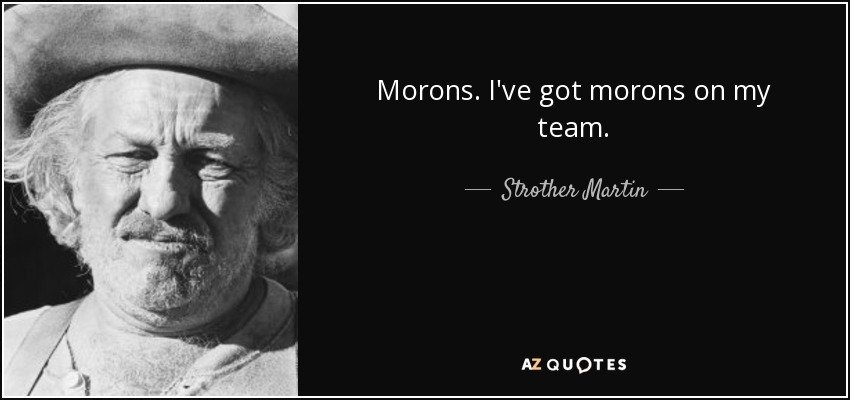 -ve-got-morons-on-my-team-strother-martin-62-87-82.jpg